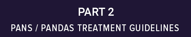 Clinical Management of Pediatric Acute-Onset Neuropsychiatric Syndrome: Part 2